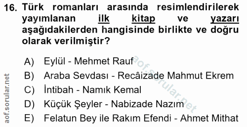 16. soru: Türk romanları arasında resimlendirilerek yayımlanan ilk kitap ve yazarı aşağıdakilerden hangisinde birlikte ve doğru…