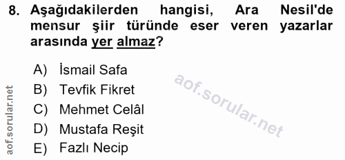 8. soru: Aşağıdakilerden hangisi, Ara Nesil'de mensur şiir türünde eser veren yazarlar arasında yer almaz? A) Ismail Safa B) T…