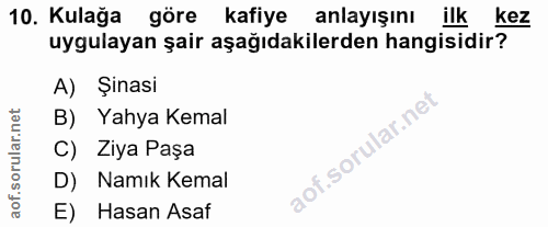 10. soru: Kulağa göre kafiye anlayışını ilkkez uygulayan şair aşağıdakilerden hangisidir? A) Şinasi B) Yahya Kemal C) Ziya Paşa…