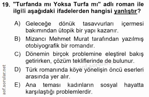19. soru: "Turfanda mı Yoksa Turfa mi" adlı roman ile ilgili aşağıdaki ifadelerden hangisi yanlıştır? A) Geleceğe dönük tasavvu…