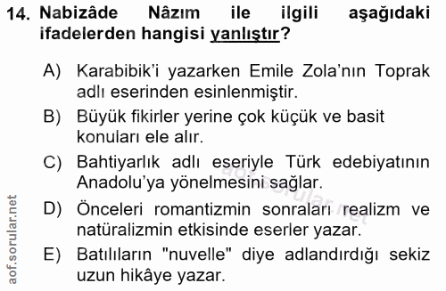 14. soru: Nabizâde Nâzim ile ilgili aşağıdaki ifadelerden hangisi yanlıştır? A) Karabibik'i yazarken Emile Zola'nın Toprak adlı…