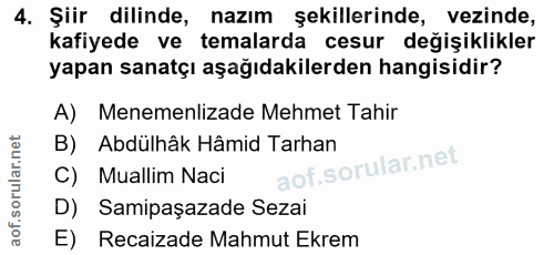 4. soru: Şiir dilinde, nazım şekillerinde, vezinde, kafiyede ve temalarda cesur değişiklikler yapan sanatçı aşağıdakilerden ha…