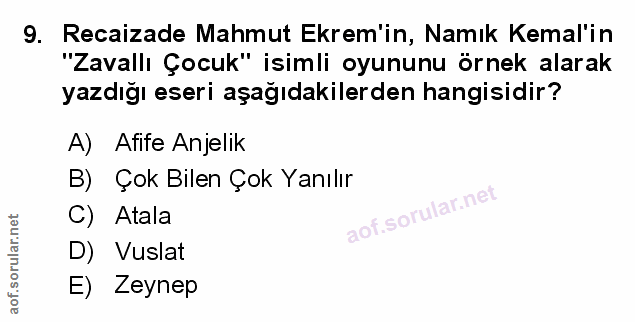 9. soru: Recaizade Mahmut Ekrem'in, Namık Kemal'in "Zavallı Çocuk" isimli oyununu örnek alarak yazdığı eseri aşağıdakilerden h…