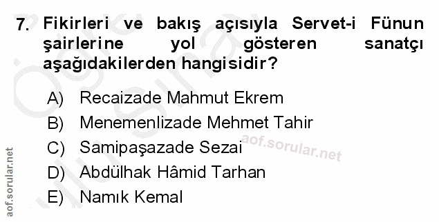 7. soru: Fikirleri ve bakış açısıyla Servet-i Fünun şairlerine yol gösteren sanatçI aşağıdakilerden hangisidir? A) Recaizade M…