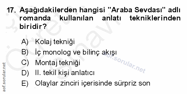 17. soru: Aşağıdakilerden hangisi "Araba Sevdası" adlı romanda kullanılan anlatı tekniklerinden biridir? A) Kolaj tekniği B)Iç…