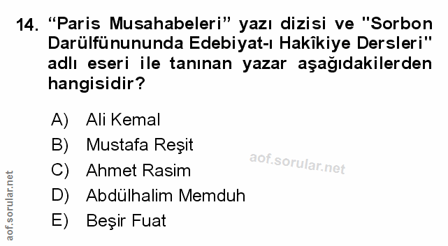 14. soru: "Paris Musahabeleri" yazı dizisi ve "Sorbon Darülfünununda Edebiyat-ı Hakikiye Dersleri" adlı eseri ile tanınan yazar…