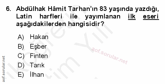 6. soru: Abdülhak Hâmit Tarhan'ın 83 yaşında yazdığı, Latin harfleri ile yayımlanan ilk eseri aşağıdakilerden hangisidir? A) H…