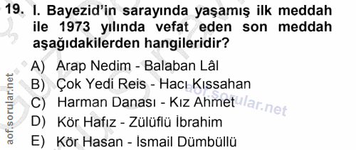 19. soru: 1. Bayezid'in sarayında yaşamış ilk meddah ile 1973 yılında vefat eden son meddah aşağıdakilerden hangileridir? A) Ar…