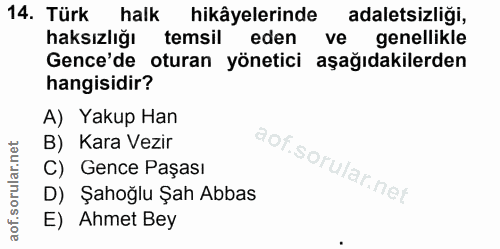 14. soru: Türk halk hikâyelerinde adaletsizliği, haksızlığı temsil eden ve genellikle Gence'de oturan yönetici aşağıdakilerden…