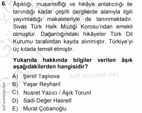 6. soru: Äşıklığı, musannifliği ve hikâye anlatıcılığı ile tanındığı kadar çeşitli dergilerde alanıyla ilgili yayımladığı maka…