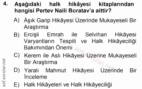 4. soru: Aşağıdaki halk hikâyesi kitaplarından hangisi Pertev Naili Boratav'a aittir? A) Äşık Garip Hikâyesi Üzerinde Mukayese…