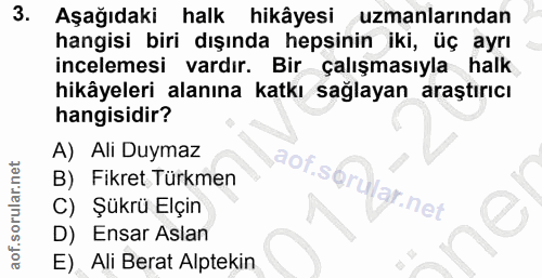 3. soru: Aşağıdaki halk hikâyesi uzmanlarından hangisi biri dışında hepsinin iki, üç ayrı incelemesi vardır. Bir çalışmasıyla…