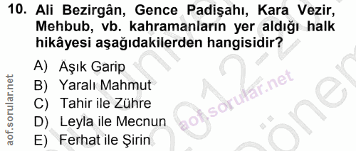10. soru: Ali Bezirgân, Gence Padişahı, Kara Vezir, Mehbub, vb. kahramanların yer aldığı halk hikâyesi aşağıdakilerden hangisid…