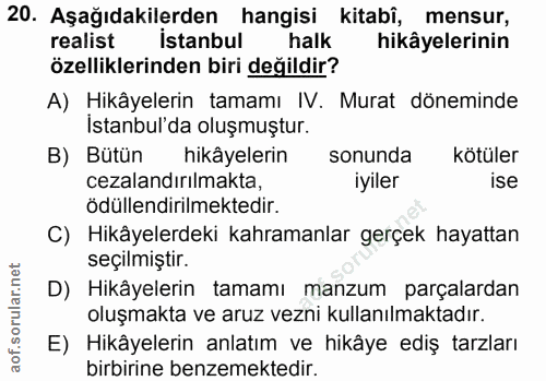 20. soru: Aşağıdakilerden hangisi kitabî, mensur, realist İstanbul halk hikâyelerinin özelliklerinden biri değildir? A) Hikâyel…