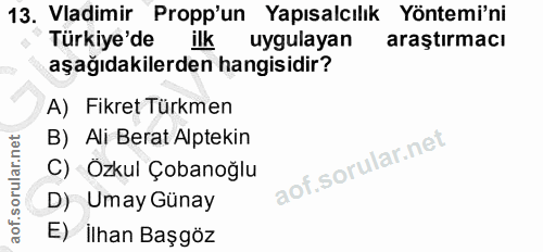 13. soru: Vadimir Propp'un Yapısalcılık Yöntemi'ni Türkiye'de ilk uygulayan araştırmacı aşağıdakilerden hangisidir? A) Fikret T…