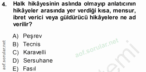 4. soru: Halk hikâyesinin aslında olmayıp anlatıcının hikâyeler arasında yer verdiği kısa, mensur, ibret verici veya güldürücü…
