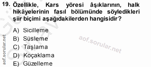 19. soru: Özellikle, Kars Kars yöresi âşıklarının, halk hikâyelerinin fasıl bölümünde söyledikleri şiir biçimi aşağıdakilerden…
