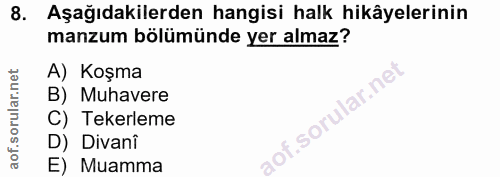 8. soru: Aşağıdakilerden hangisi halk hikâyelerinin manzum bölümünde yer almaz? A) Koşma B) Muhavere C) Tekerleme D) Divani E)…