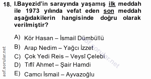 18. soru: .Bayezid'in sarayında yaşamış ilk meddah ile 1973 yılında vefat eden son meddah aşağıdakilerin hangisinde doğru olara…
