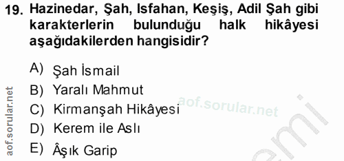 19. soru: Hazinedar, Şah, Isfahan, Keşiş, Adil Şah gibi karakterlerin bulunduğu halk hikâyesi aşağıdakilerden hangisidir? A) Şa…