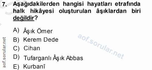 7. soru: Aşağıdakilerden hangisi hayatları etrafinda halk hikâyesi oluşturulan âşıklardan biri değildir? A) Äşık Ömer B) Kerem…