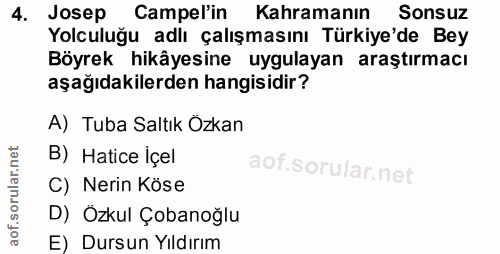 4. soru: Josep Campel'in Kahramanın Sonsuz Yolculuğu adlı çalışmasını Türkiye'de Bey Böyrek hikâyesine uygulayan araştırmacı a…