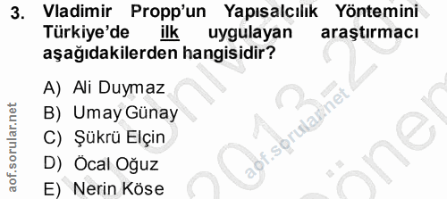 3. soru: Vadimir Propp'un Yapışalcılık Yöntemini Türkiye'de ilk uygulayan araştırmacı aşağıdakilerden hangisidir? A) Ali Duyma…