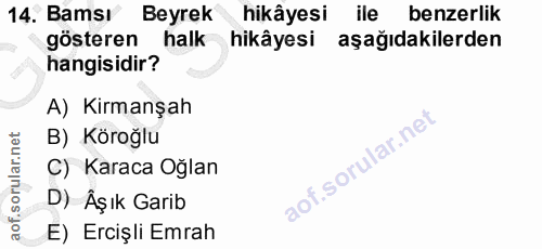 14. soru: Bamsı Beyrek hikâyesi ile benzerlik gösteren halk hikâyesi aşağıdakilerden hangisidir? A) Kirmanşah B) Köroğlu C) Kar…