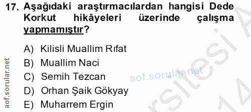 17. soru: Aşağıdaki araştırmacılardan hangisi Dede Korkut hikâyeleri üzerinde çalışma yapmamıştır? A) Kilisli Muallim Rifat B)…