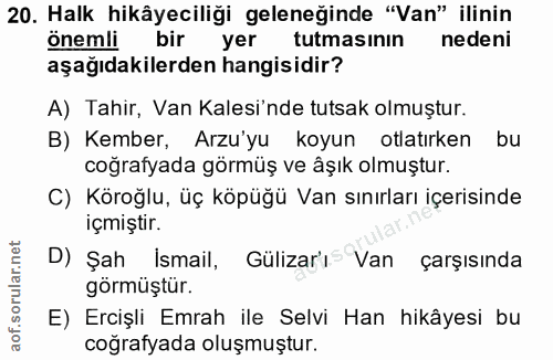 20. soru: Halk hikâyeciliği geleneğinde "Van" ilinin onemli bir yer tutmasinın nedeni aşağıdakilerden hangisidir? A) Tahir, Van…
