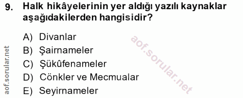 9. soru: Halk hikâyelerinin yer aldığı yazılı kaynaklar aşağıdakilerden hangisidir? A) Divanlar B) Şairnameler C) Şükûfenamele…