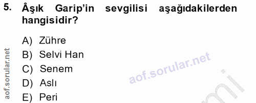 5. soru: Âşık Garip'in sevgilisi aşağıdakilerden hangisidir? A) Zühre B) Selvi Han C) Senem D) Asli E) Peri