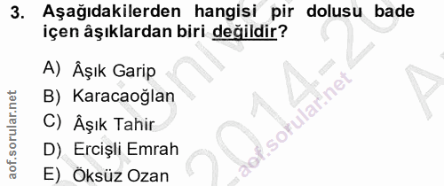 3. soru: Aşağıdakilerden hangisi pir dolusu bade içen âşıklardan biri değildir? A) Âşık Garip B) Karacaoğlan sofular net C) Äş…
