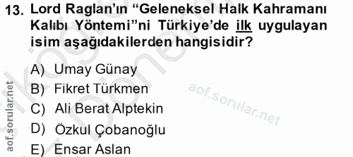13. soru: Lord Raglan'ın "Geleneksel Halk Kahramanı Kalıbı Yöntemi"ni Türkiye'de ilk uygulayan isim aşağıdakilerden hangisidir?…
