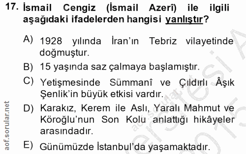 17. soru: İsmail Cengiz (İsmail Azeri) ile ilgili aşağıdaki ifadelerden hangisi yanlıştır? A) 1928 yılında İran'ın Tebriz vilay…