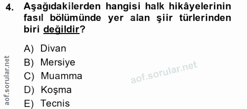 4. soru: Aşağıdakilerden hangisi halk hikâyelerinin fasıl bölümünde yer alan şiir türlerinden biri değildir? A) Divan B) Mersi…