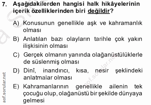 7. soru: Aşağıdakilerden hangisi halk hikâyelerinin içerik özelliklerinden biri değildir? A) Konusunun genellikle aşk ve kahra…