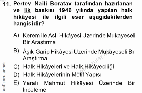11. soru: Pertev Naili Boratav tarafından hazırlanan ve ilk baskısı 1946 yılında yapılan halk hikâyesi ile ilgili eser aşağıdak…