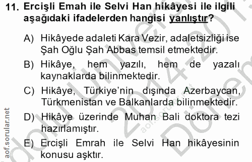 11. soru: Ercişli Emah ile Selvi Han hikâyesi ile ilgili aşağıdaki ifadelerden hangisi yanlıştır? A) Hikâyede adaleti Kara Vezi…