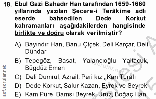 18. soru: Ebul Gazi Bahadır Han tarafından 1659-1660 yıllarında yazılan Şecere-i Terâkime adlı eserde bahsedilen Dede Korkut ka…