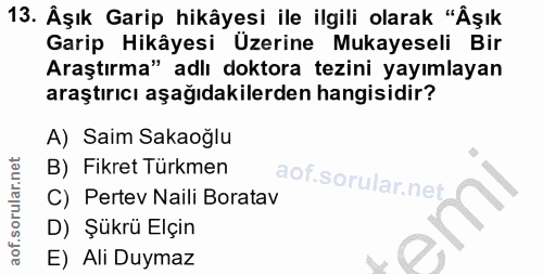 13. soru: Äşık Garip hikâyesi ile ilgili olarak "Äşık Garip Hikâyesi Üzerine Mukayeseli Bir Araştırma" adlı doktora tezini yayı…