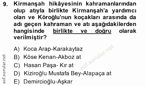 9. soru: Kirmanşah hikâyesinin kahramanlarından olup atıyla birlikte Kirmanşah'a yardımcı olan ve Köroğlu'nun koçakları arasın…