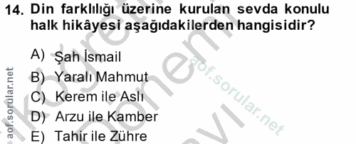 14. soru: Din farklılığı üzerine kurulan sevda konulu halk hikâyesi aşağıdakilerden hangisidir? A) Şah İsmail B) Yaralı Mahmut…