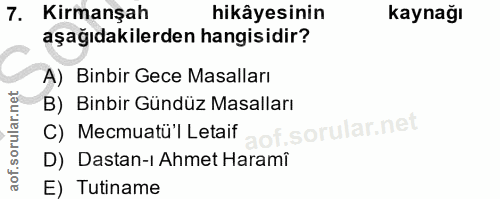 7. soru: Kirmanşah hikâyesinin kaynağı aşağıdakilerden hangisidir? A) Binbir Gece Masalları B) Binbir Gündüz Masalları C) Mecm…