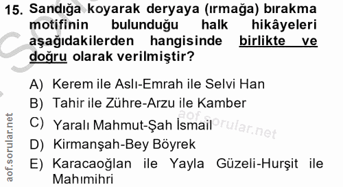 15. soru: Sandığa koyarak deryaya (ırmağa) bırakma motifinin bulunduğu halk hikâyeleri aşağıdakilerden hangisinde birlikte ve d…