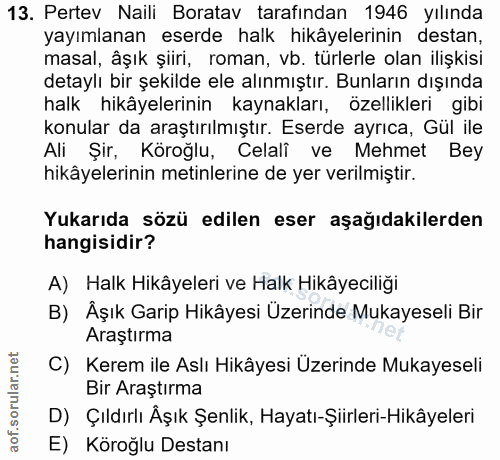 13. soru: Pertev Naili Boratav tarafından 1946 yılında yayımlanan eserde halk hikâyelerinin destan, masal, âşık şiiri, roman, v…