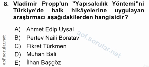 8. soru: Vadimir Propp'un "Yapısalcılık Yöntemi"ni Türkiye'de halk hikâyelerine uygulayan araştırmacı aşağıdakilerden hangisid…