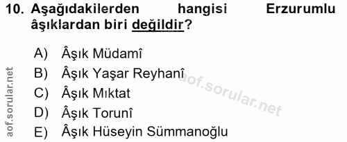 10. soru: Aşağıdakilerden hangisi Erzurumlu âşıklardan biri değildir? A) Âşık Müdami B) Aşık Yaşar Reyhani of sorular.nef C) Âş…