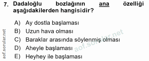 7. soru: Dadaloğlu bozlağının ana özelliği aşağıdakilerden hangisidir? A) Ay dostla başlaması B) Uzun hava olması C) Baraklar…