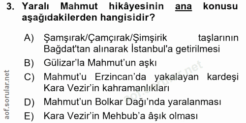 3. soru: Yaralı Mahmut hikâyesinin ana konusu aşağıdakilerden hangisidir? A) Şamşırak/Çamçırak/Şimşirik taşlarının Bağdat'tan…